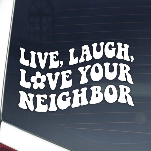 Live, Laugh, Love Your Neighbor Car Decal