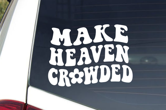 Make Heaven Crowded Car Decal