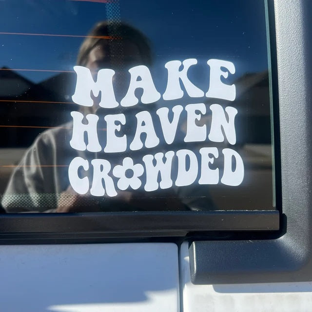 Make Heaven Crowded Car Decal